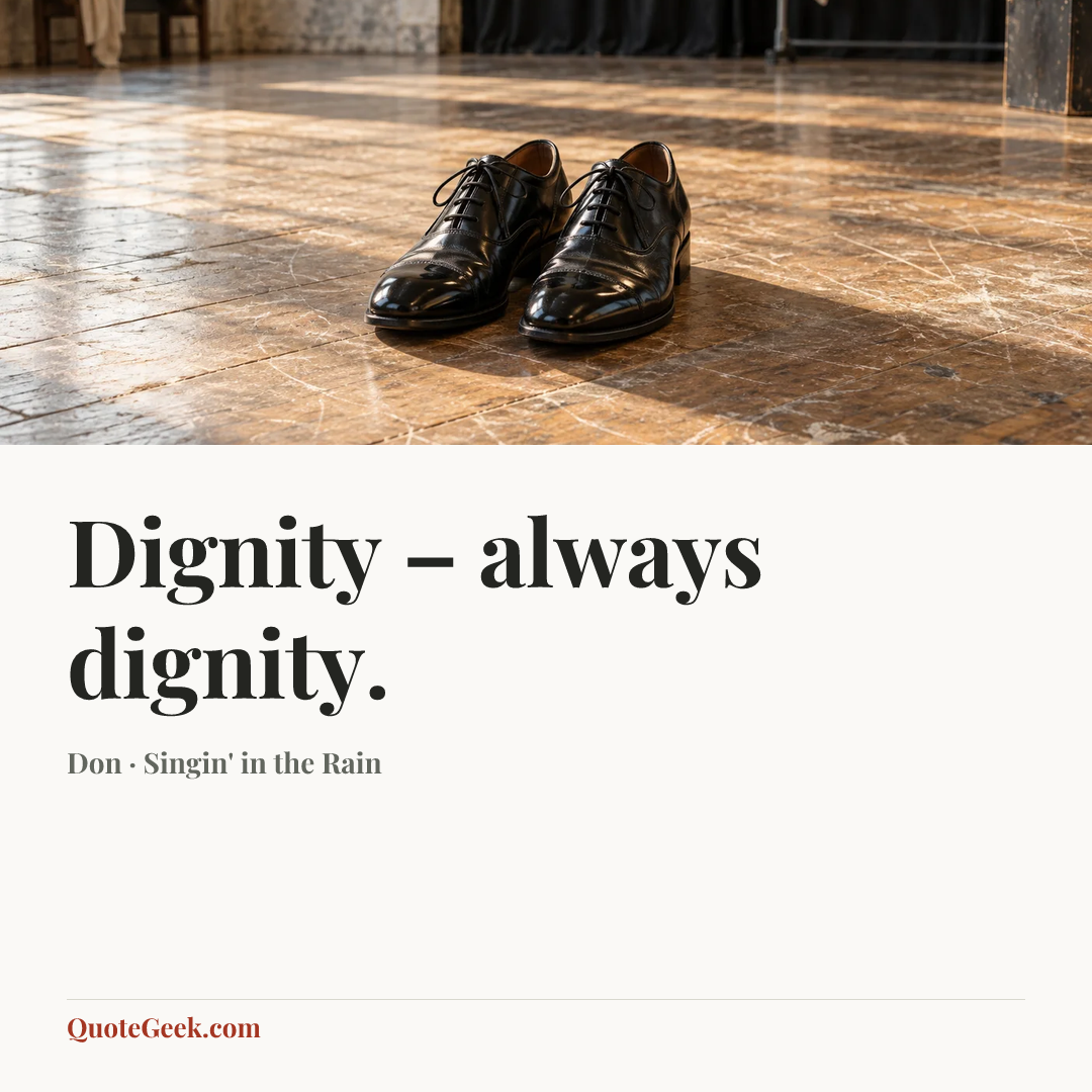 “Dignity – always dignity.” — Don · Singin' in the Rain. Illustrated QuoteGeek card.