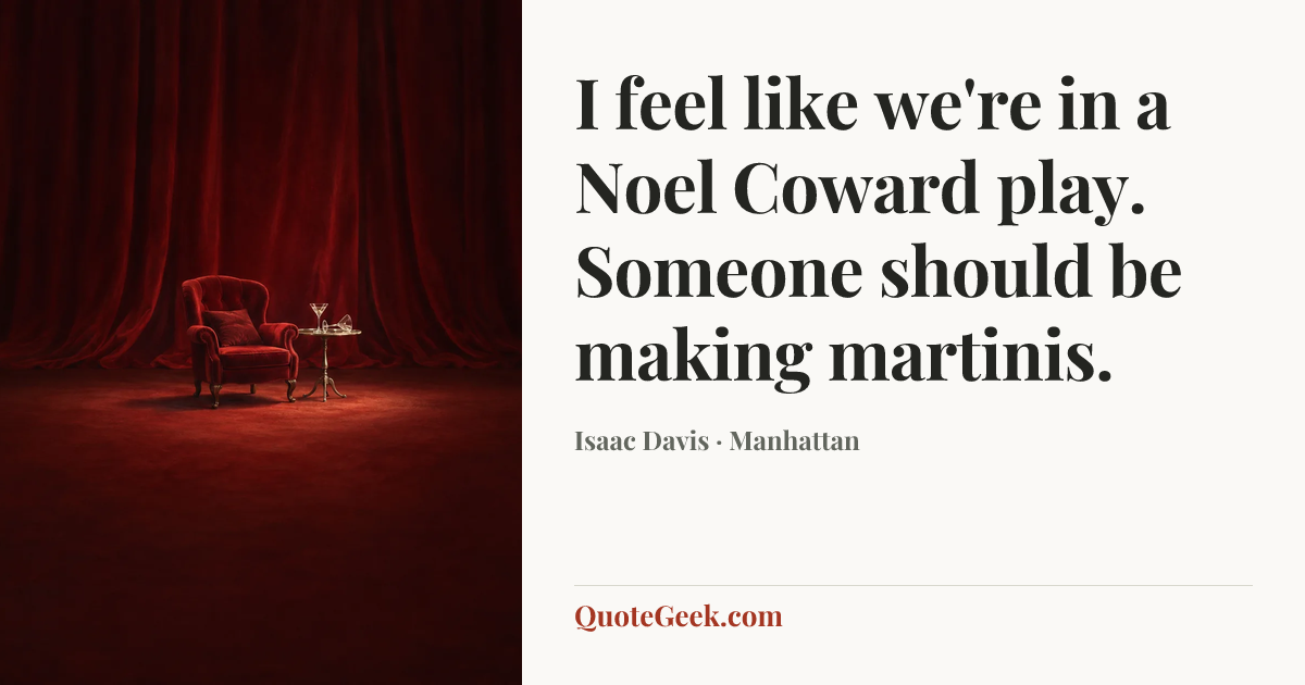 “I feel like we're in a Noel Coward play. Someone should be making martinis.” — Isaac Davis · Manhattan. Illustrated QuoteGeek card.