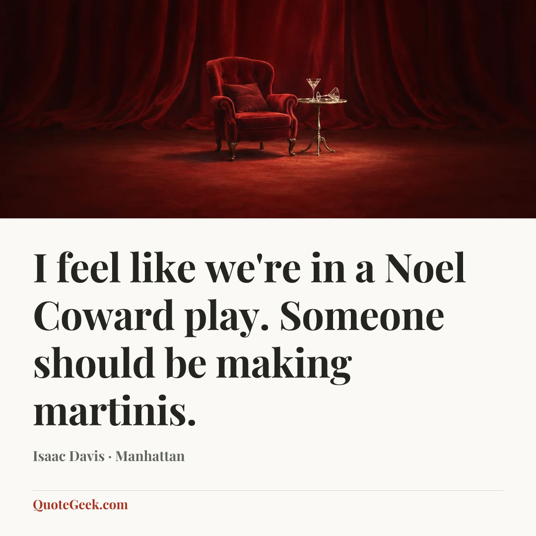 “I feel like we're in a Noel Coward play. Someone should be making martinis.” — Isaac Davis · Manhattan. Illustrated QuoteGeek card.