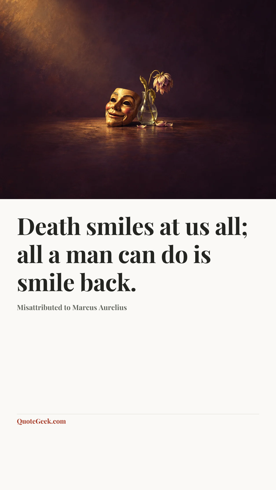 “Death smiles at us all; all a man can do is smile back.” — Misattributed to Marcus Aurelius. Illustrated QuoteGeek card.