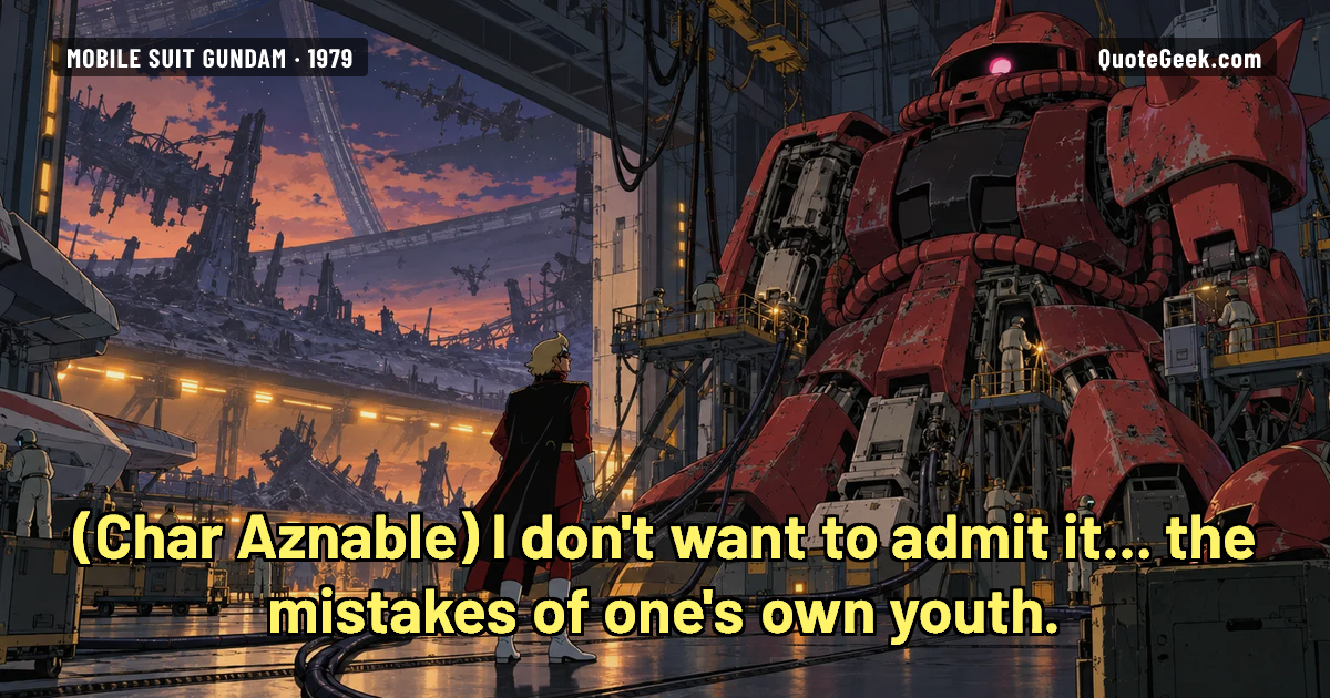 “I don't want to admit it... the mistakes of one's own youth.” — Char Aznable · Mobile Suit Gundam. Illustrated QuoteGeek card.