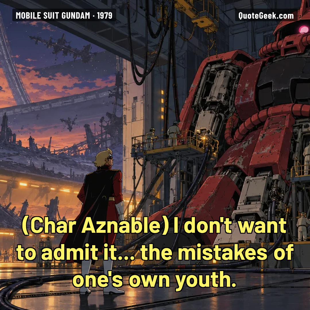 “I don't want to admit it... the mistakes of one's own youth.” — Char Aznable · Mobile Suit Gundam. Illustrated QuoteGeek card.