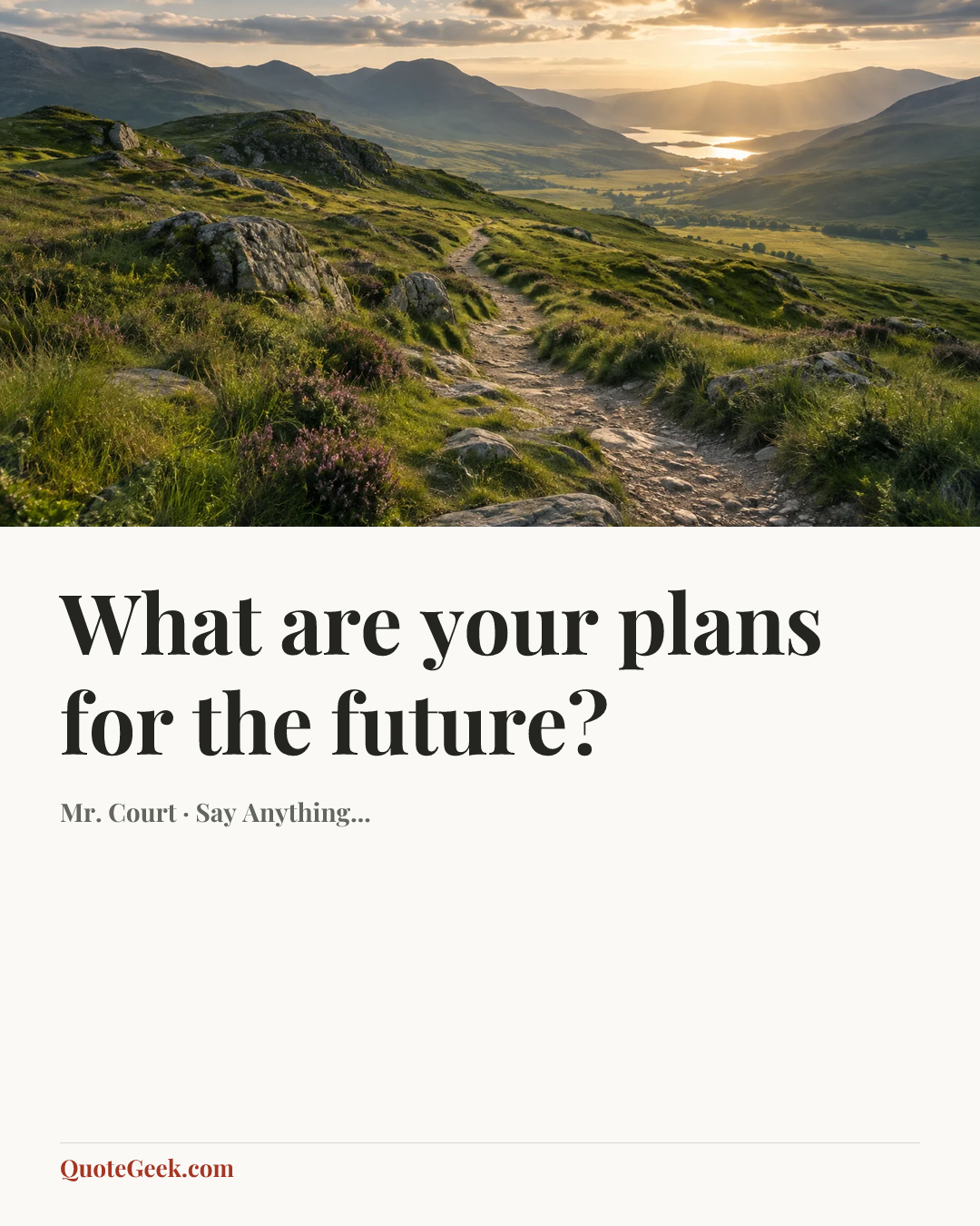 “What are your plans for the future?” — Mr. Court · Say Anything.... Illustrated QuoteGeek card.