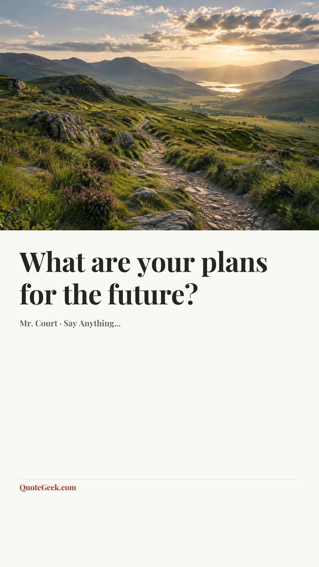 “What are your plans for the future?” — Mr. Court · Say Anything.... Illustrated QuoteGeek card.