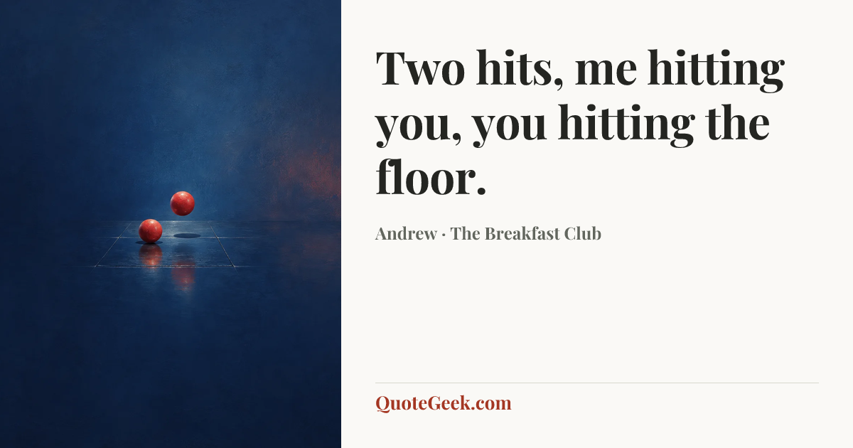 “Two hits, me hitting you, you hitting the floor.” — Andrew · The Breakfast Club. Illustrated QuoteGeek card.
