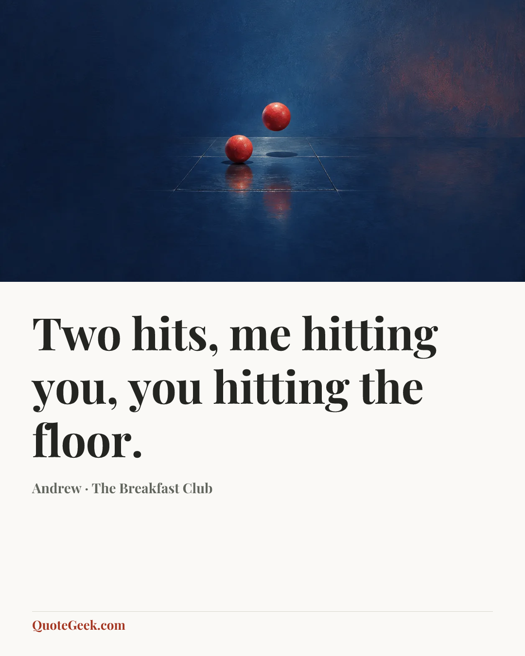 “Two hits, me hitting you, you hitting the floor.” — Andrew · The Breakfast Club. Illustrated QuoteGeek card.