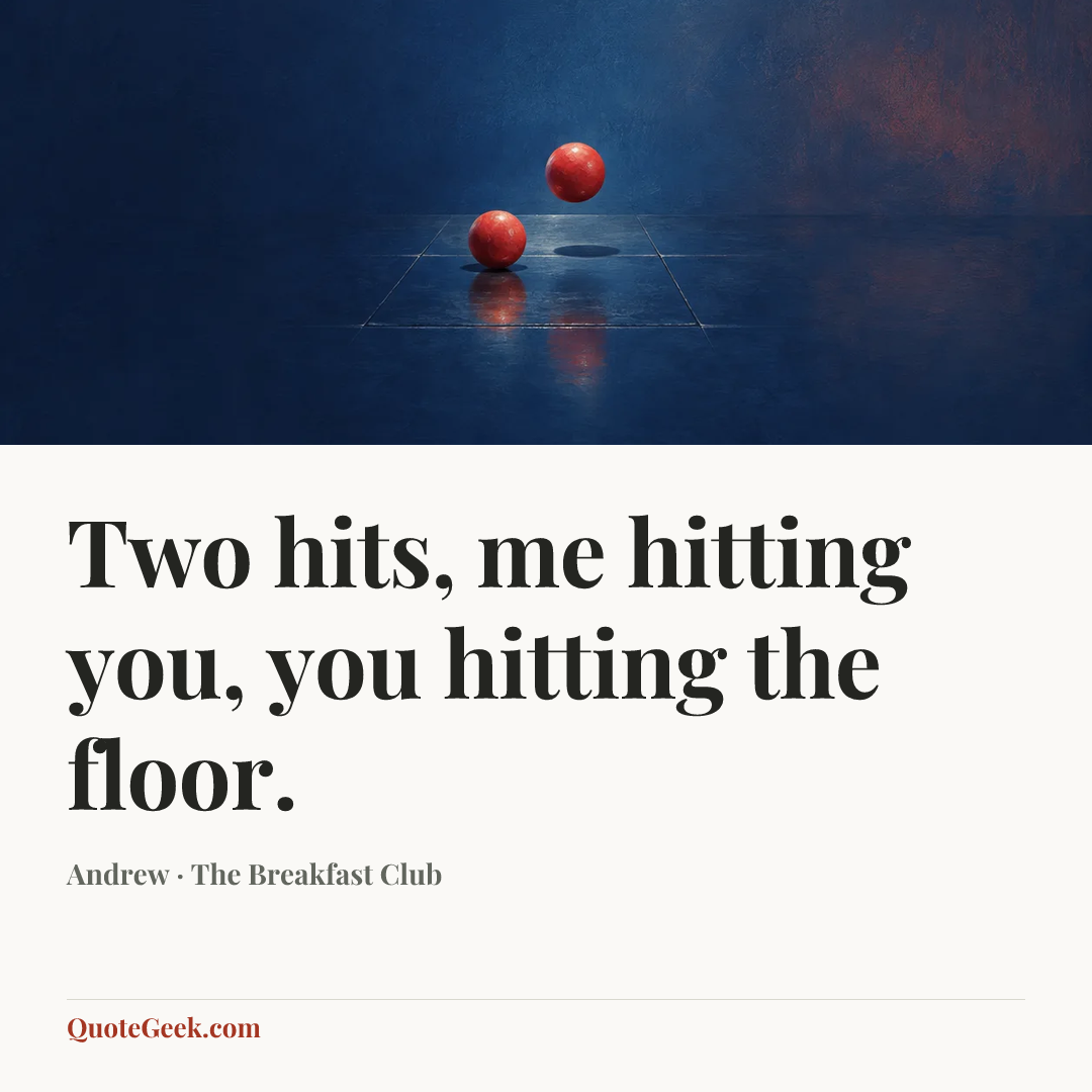 “Two hits, me hitting you, you hitting the floor.” — Andrew · The Breakfast Club. Illustrated QuoteGeek card.