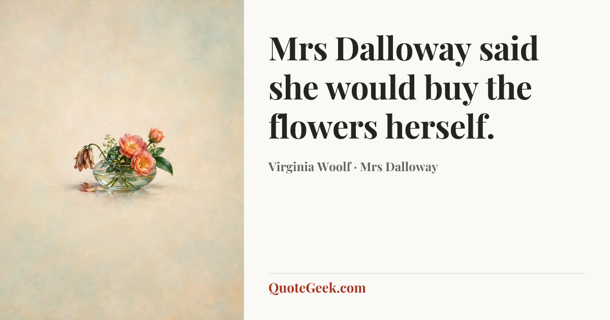 “Mrs Dalloway said she would buy the flowers herself.” — Virginia Woolf · Mrs Dalloway. Illustrated QuoteGeek card.