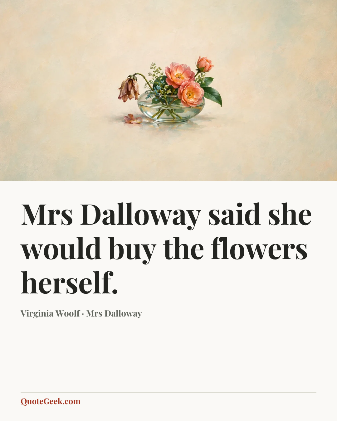 “Mrs Dalloway said she would buy the flowers herself.” — Virginia Woolf · Mrs Dalloway. Illustrated QuoteGeek card.