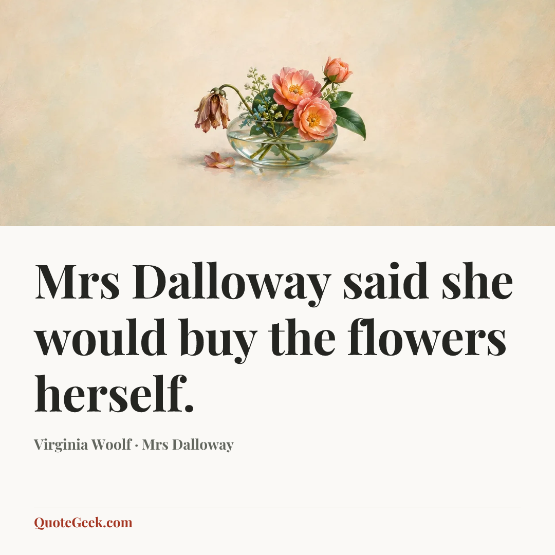 “Mrs Dalloway said she would buy the flowers herself.” — Virginia Woolf · Mrs Dalloway. Illustrated QuoteGeek card.