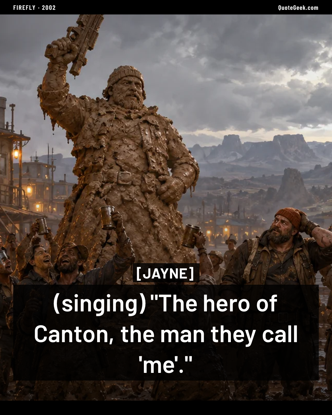 “(singing) "The hero of Canton, the man they call 'me'."” — Jayne · Firefly. Illustrated QuoteGeek card.