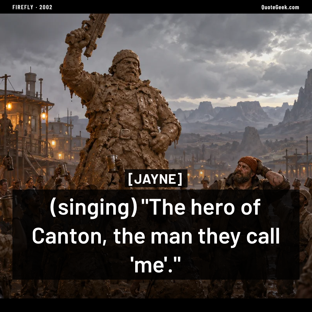 “(singing) "The hero of Canton, the man they call 'me'."” — Jayne · Firefly. Illustrated QuoteGeek card.