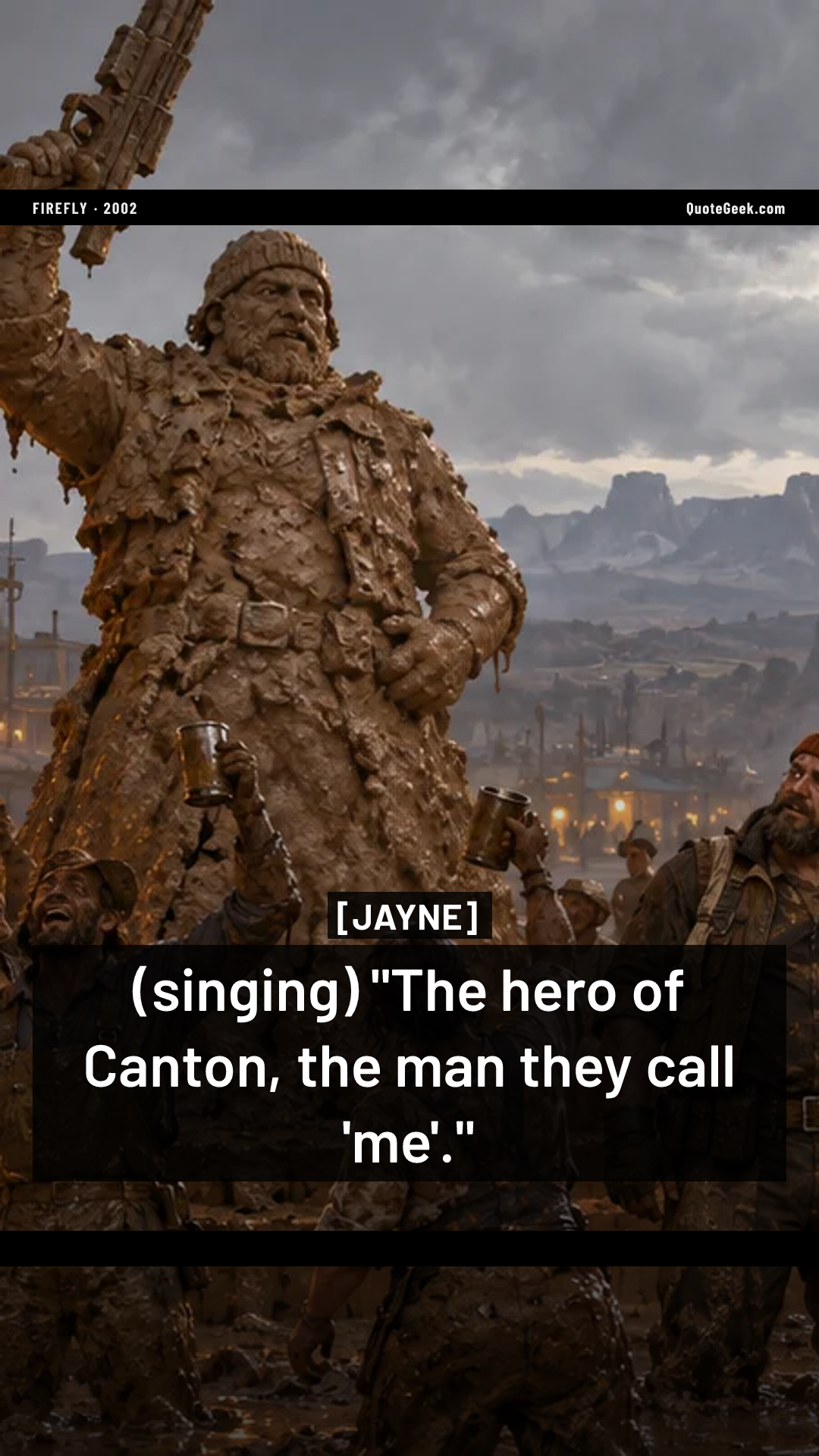 “(singing) "The hero of Canton, the man they call 'me'."” — Jayne · Firefly. Illustrated QuoteGeek card.