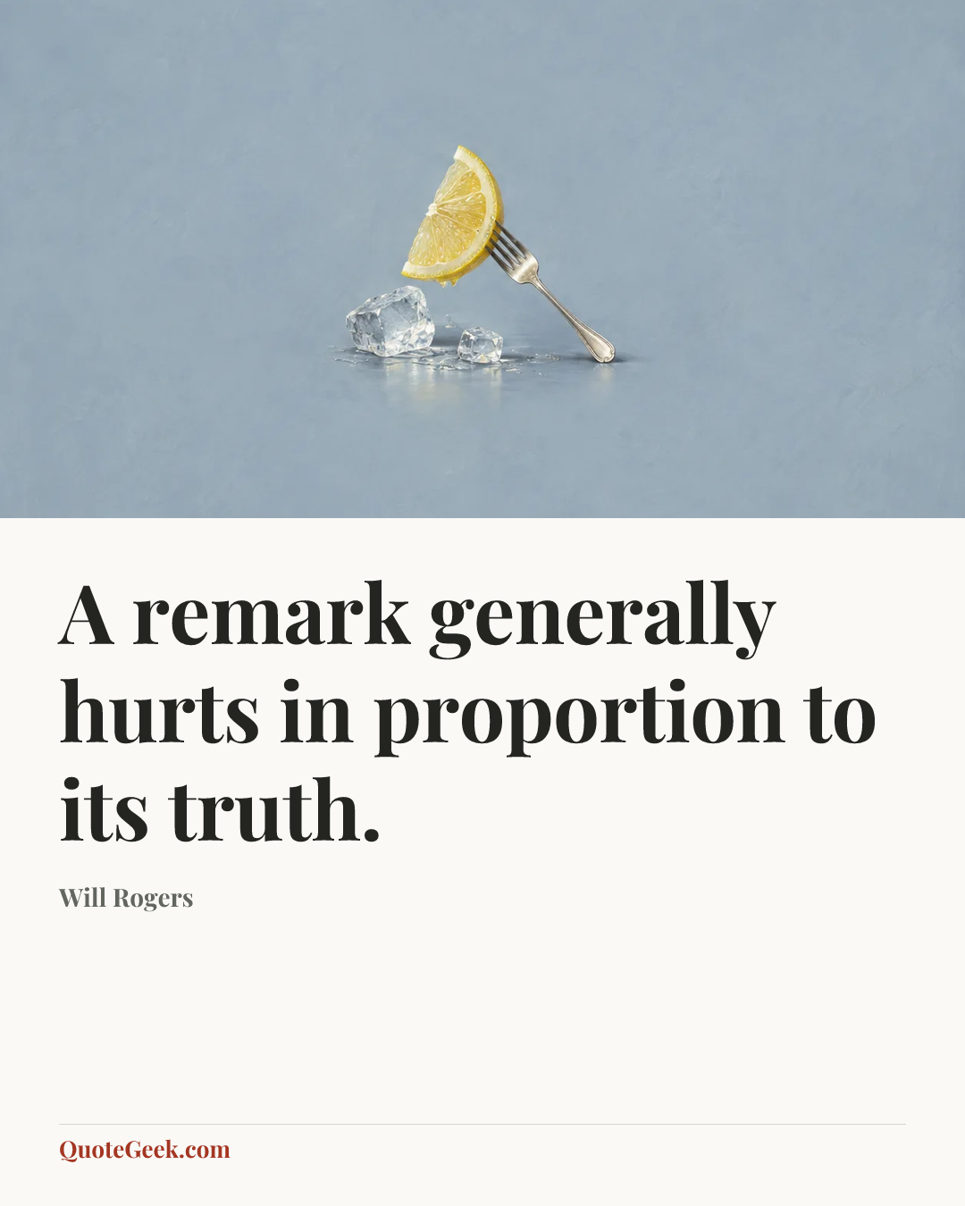 “A remark generally hurts in proportion to its truth.” — Will Rogers. Illustrated QuoteGeek card.