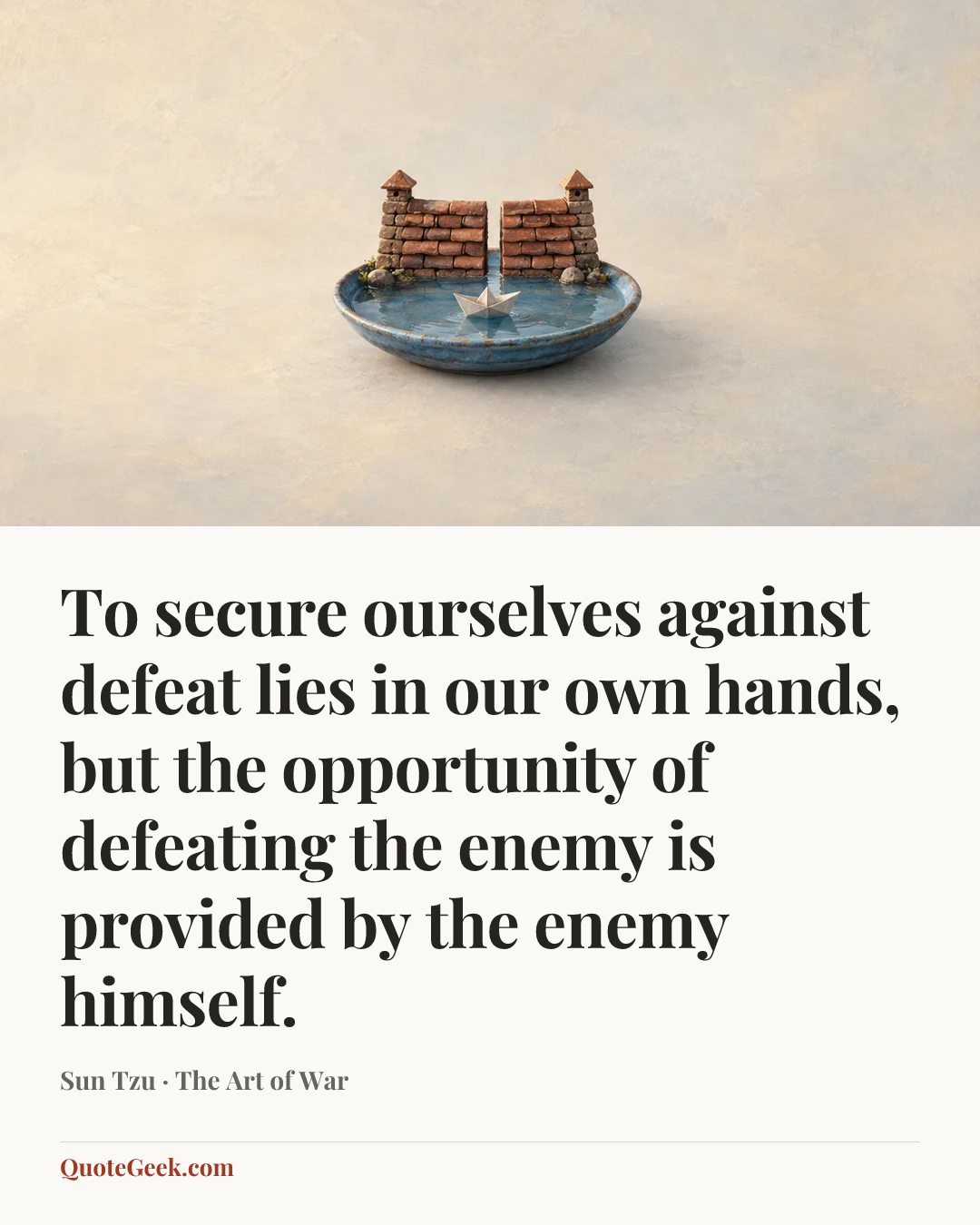 “To secure ourselves against defeat lies in our own hands, but the opportunity of defeating the enemy is provided by the enemy himself.” — Sun Tzu · The Art of War. Illustrated QuoteGeek card.