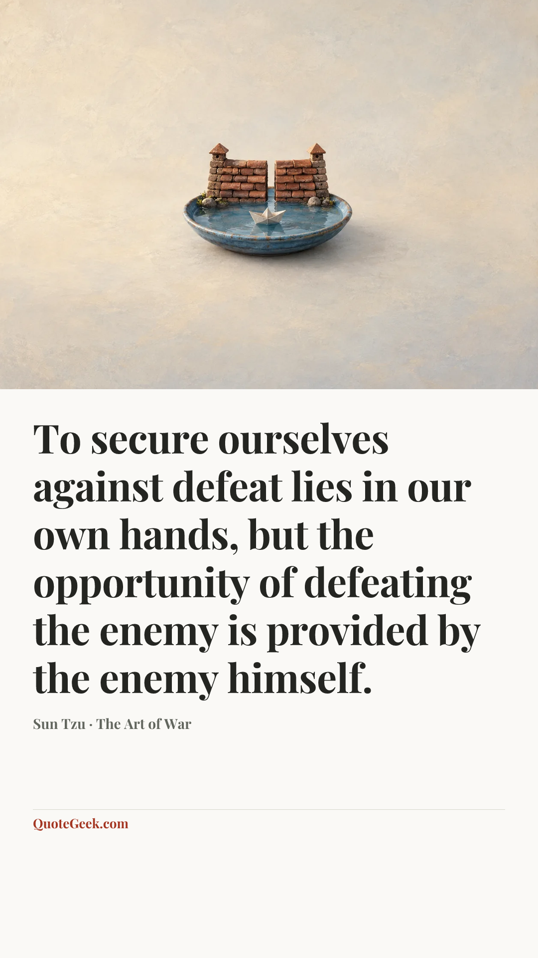 “To secure ourselves against defeat lies in our own hands, but the opportunity of defeating the enemy is provided by the enemy himself.” — Sun Tzu · The Art of War. Illustrated QuoteGeek card.