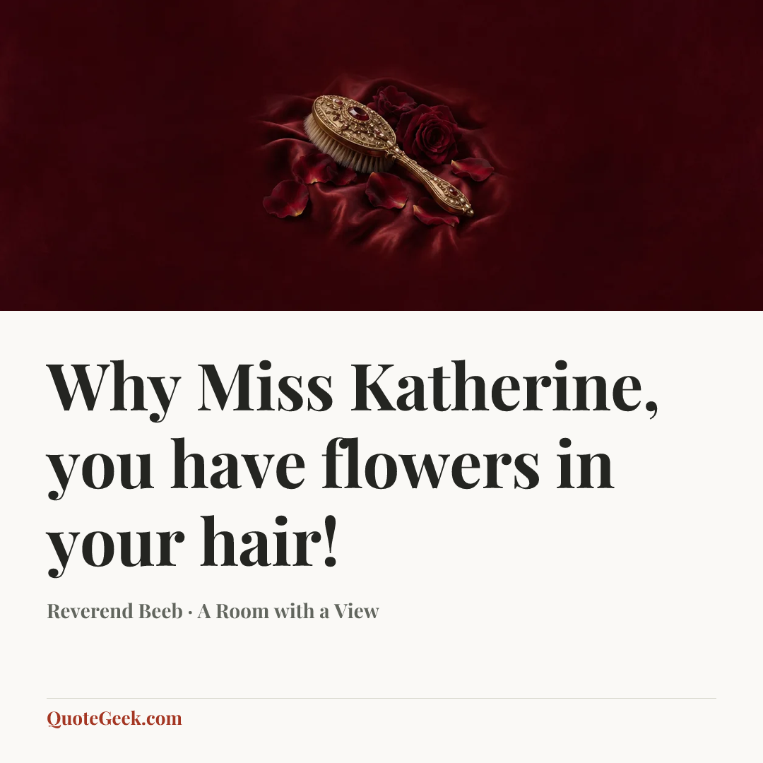 “Why Miss Katherine, you have flowers in your hair!” — Reverend Beeb · A Room with a View. Illustrated QuoteGeek card.