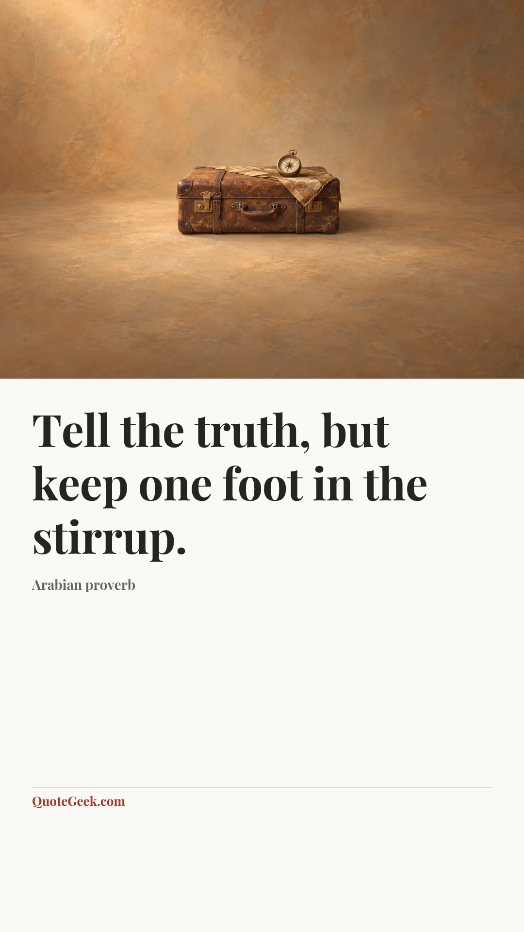 “Tell the truth, but keep one foot in the stirrup.” — Arabian proverb. Illustrated QuoteGeek card.
