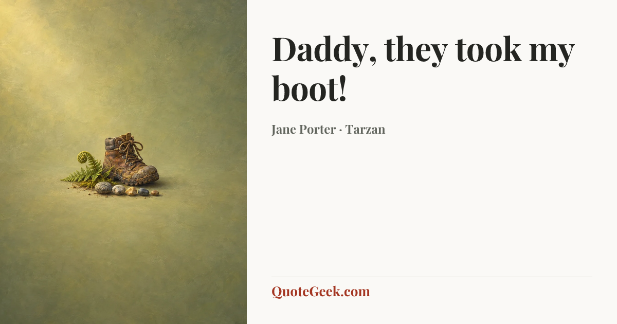 “Daddy, they took my boot!” — Jane Porter · Tarzan. Illustrated QuoteGeek card.