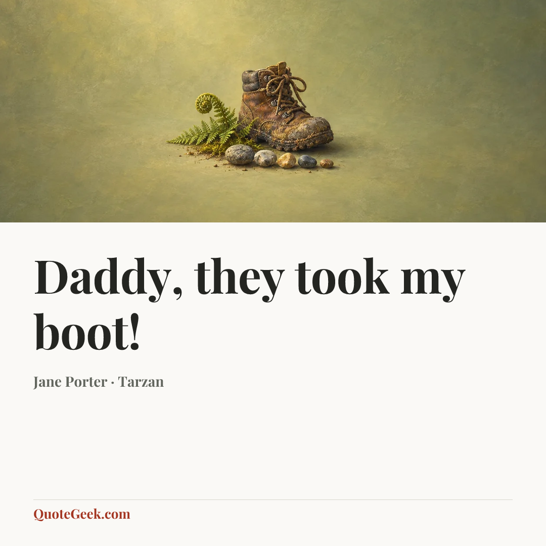 “Daddy, they took my boot!” — Jane Porter · Tarzan. Illustrated QuoteGeek card.