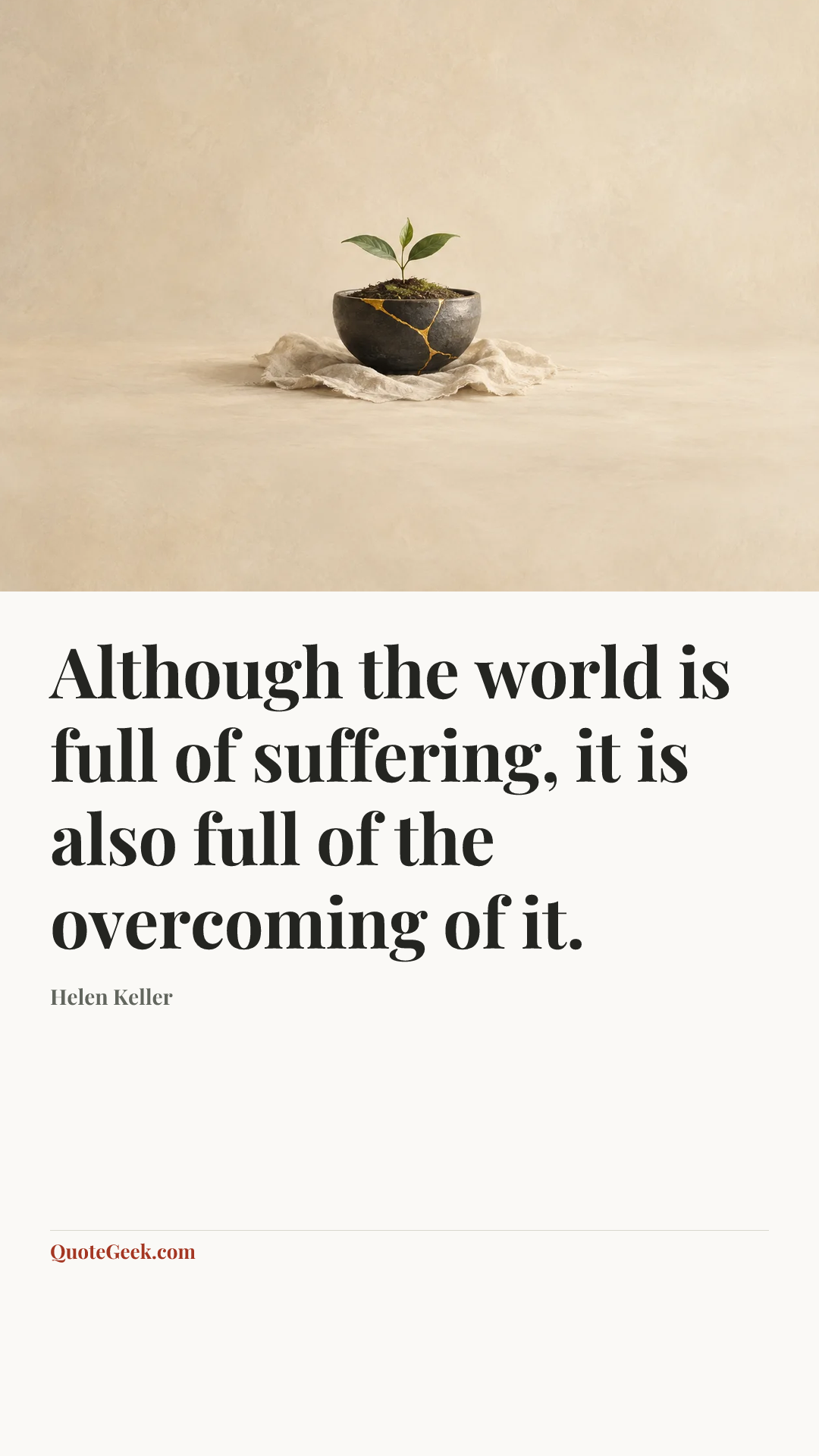 “Although the world is full of suffering, it is also full of the overcoming of it.” — Helen Keller. Illustrated QuoteGeek card.