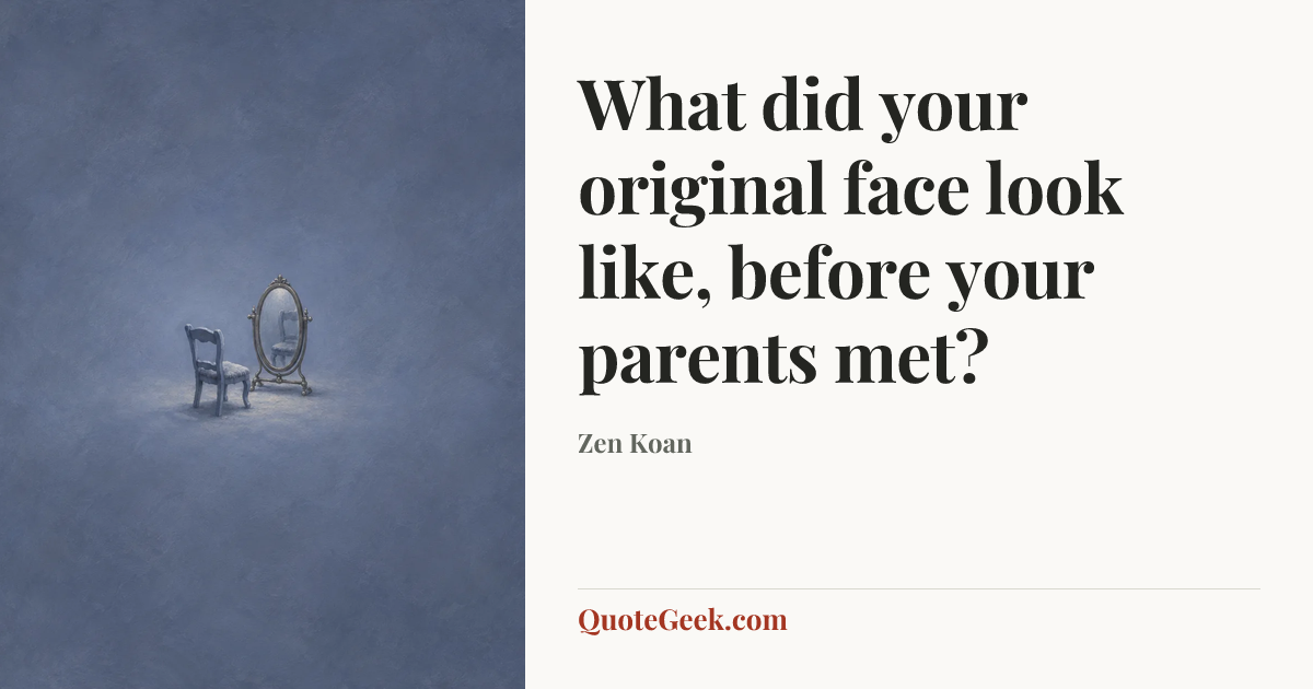 “What did your original face look like, before your parents met?” — Zen Koan. Illustrated QuoteGeek card.