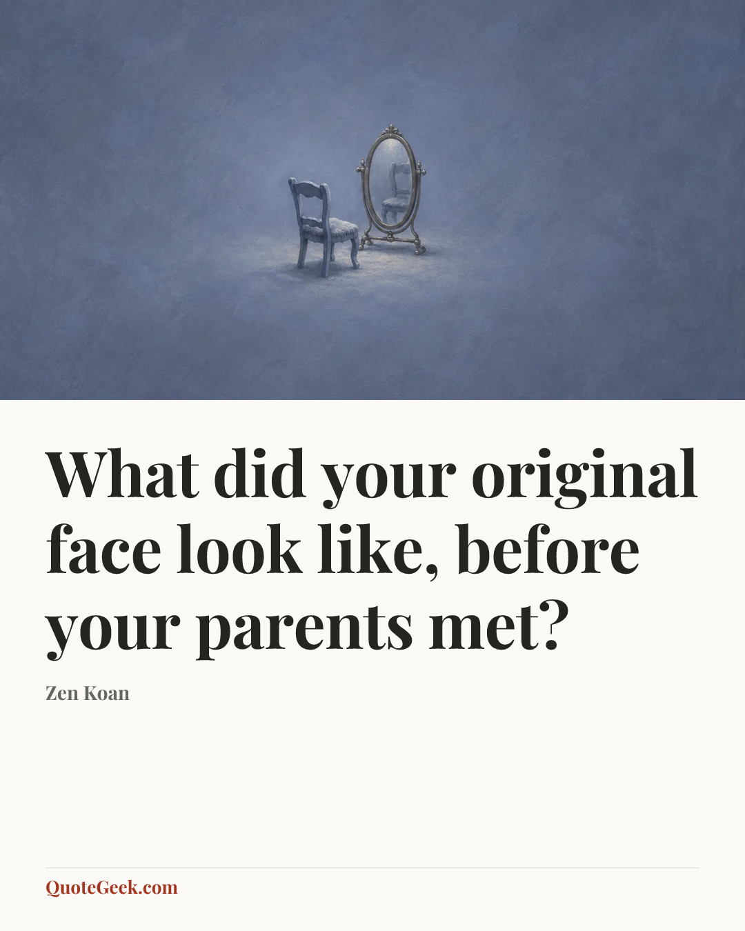 “What did your original face look like, before your parents met?” — Zen Koan. Illustrated QuoteGeek card.