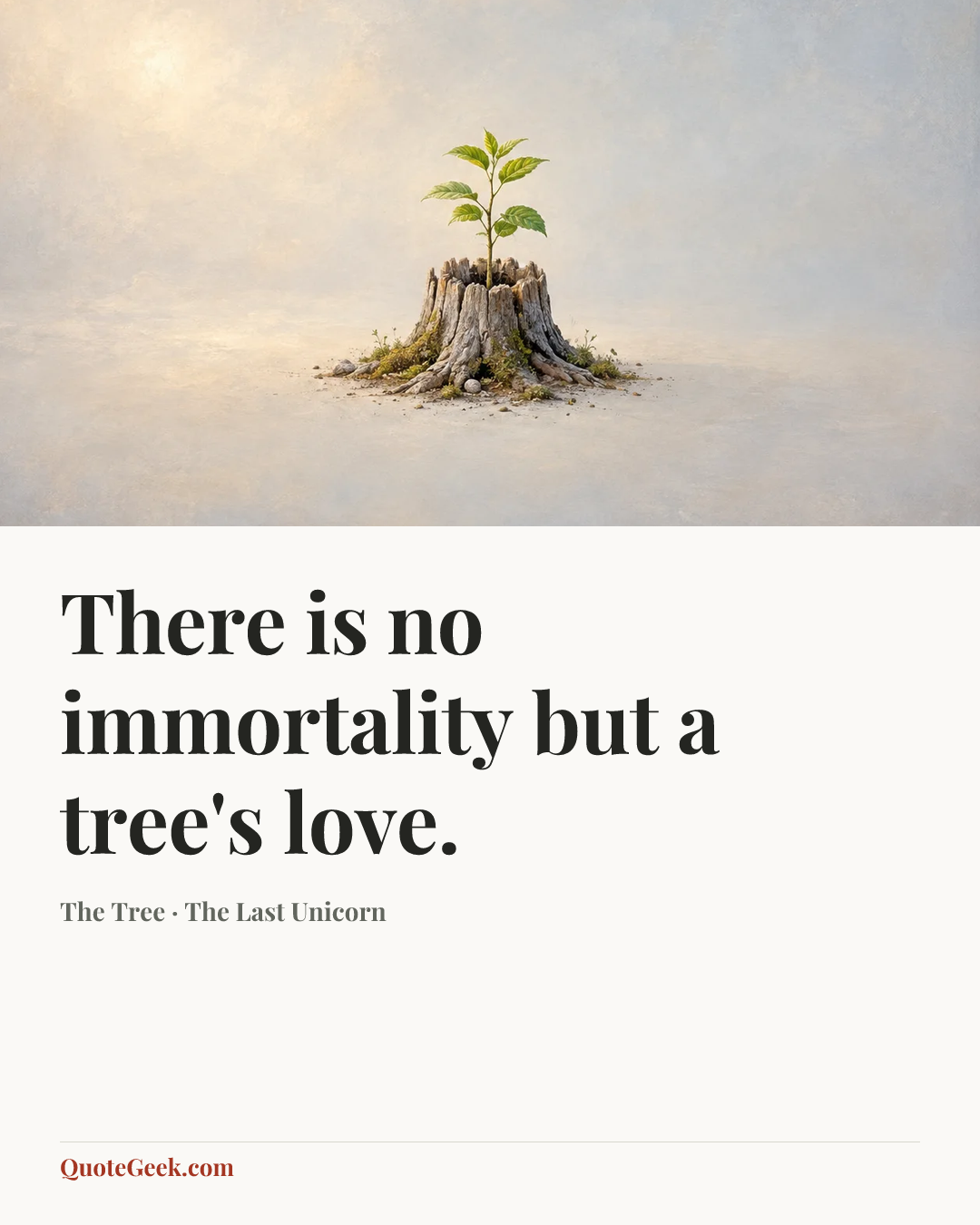 “There is no immortality but a tree's love.” — The Tree · The Last Unicorn. Illustrated QuoteGeek card.