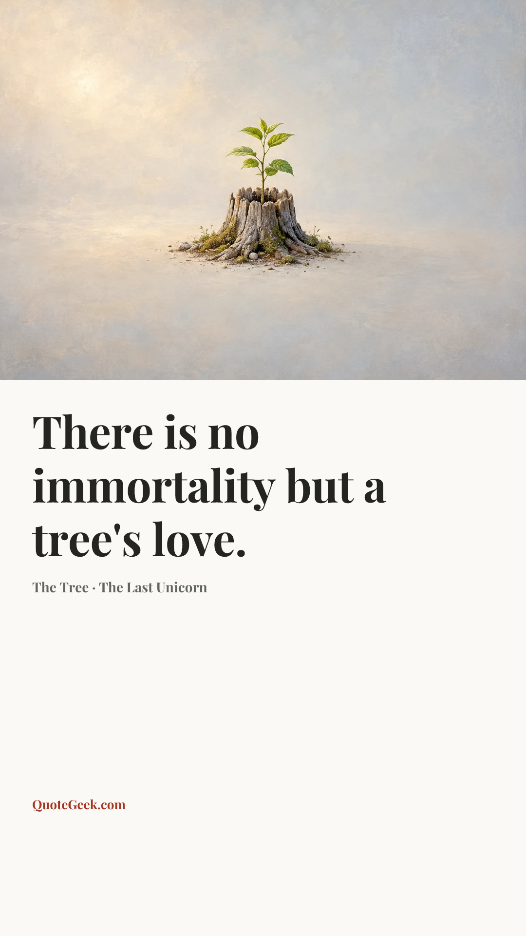 “There is no immortality but a tree's love.” — The Tree · The Last Unicorn. Illustrated QuoteGeek card.