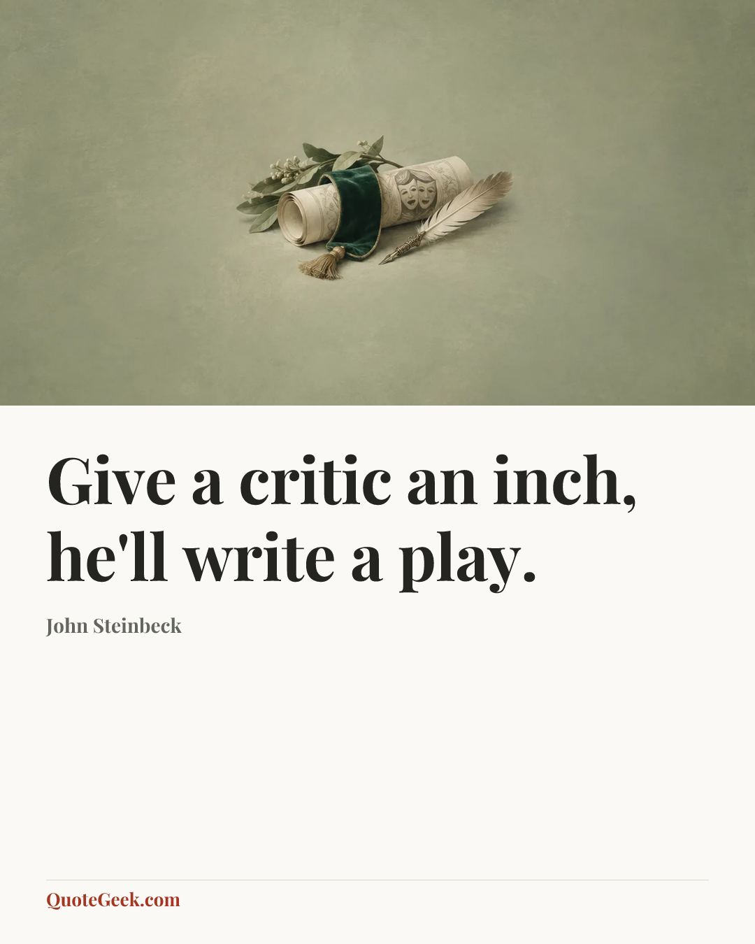 “Give a critic an inch, he'll write a play.” — John Steinbeck. Illustrated QuoteGeek card.