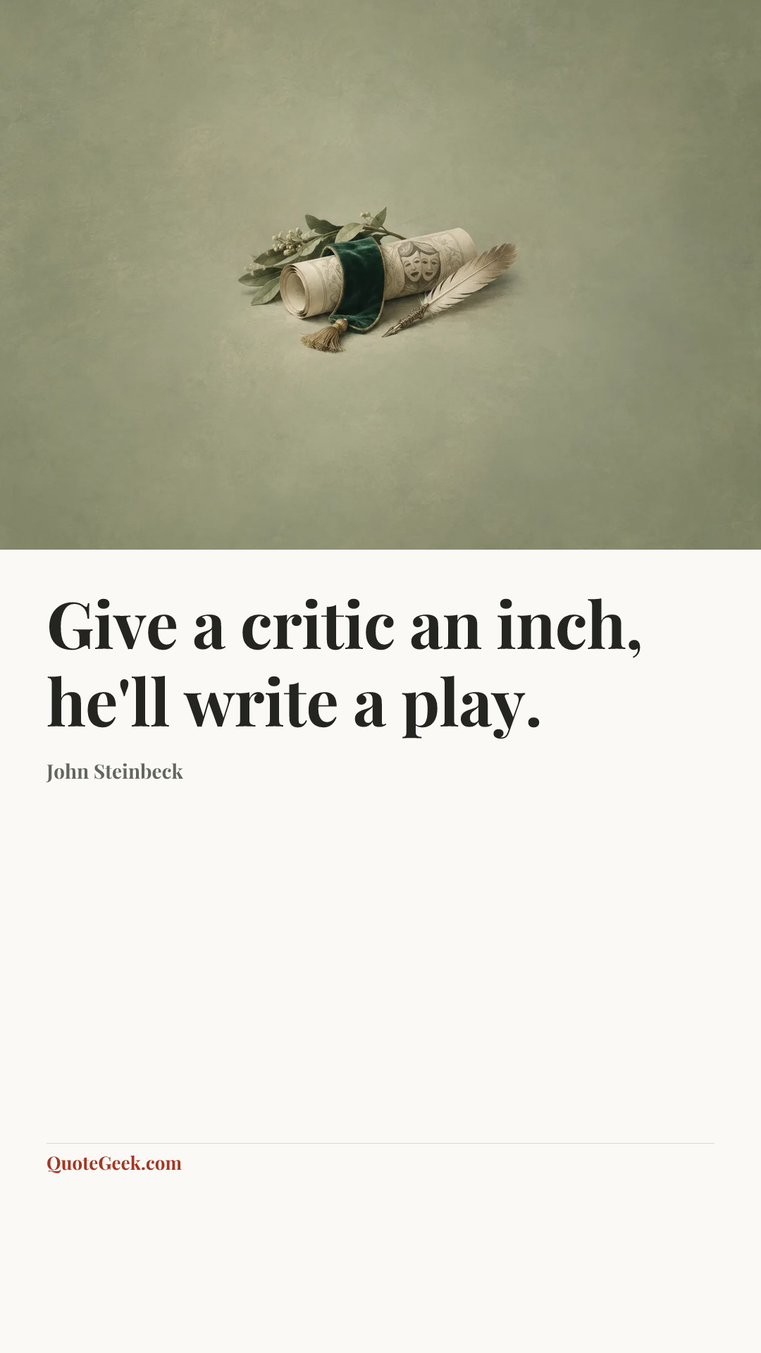“Give a critic an inch, he'll write a play.” — John Steinbeck. Illustrated QuoteGeek card.