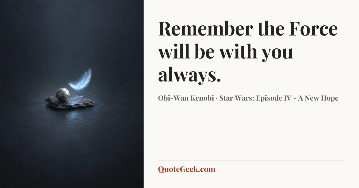 “Remember the Force will be with you always.” — Obi-Wan Kenobi · Star Wars: Episode IV - A New Hope. Illustrated QuoteGeek card.