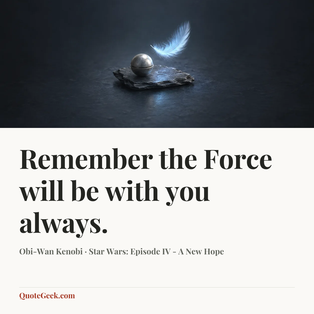 “Remember the Force will be with you always.” — Obi-Wan Kenobi · Star Wars: Episode IV - A New Hope. Illustrated QuoteGeek card.
