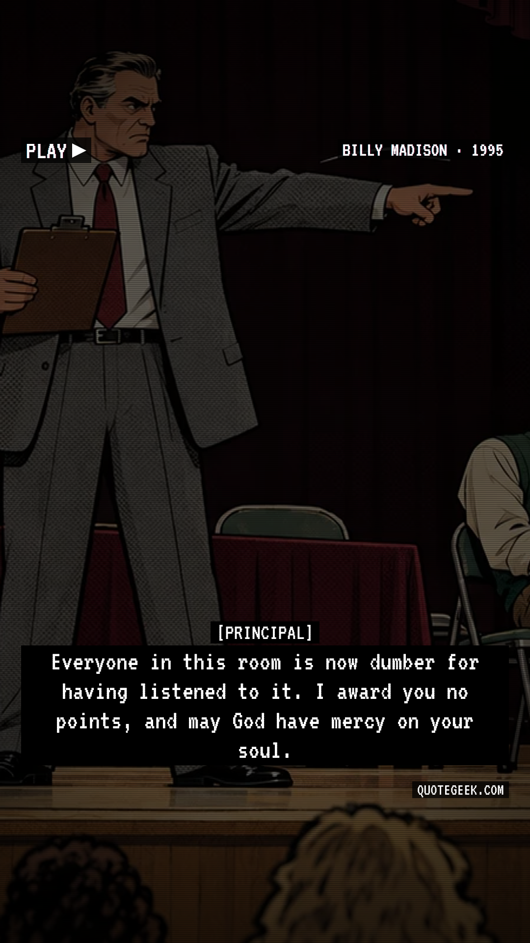 “Everyone in this room is now dumber for having listened to it. I award you no points, and may God have mercy on your soul.” — Principal · Billy Madison. Illustrated QuoteGeek card.