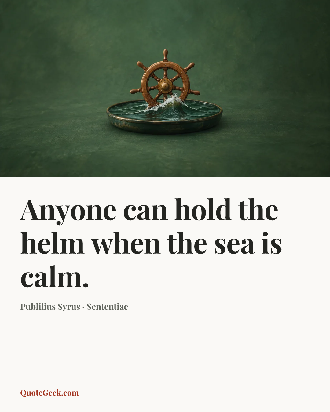 “Anyone can hold the helm when the sea is calm.” — Publilius Syrus · Sententiae. Illustrated QuoteGeek card.