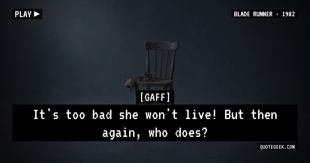 “It's too bad she won't live! But then again, who does?” — Gaff · Blade Runner. Illustrated QuoteGeek card.