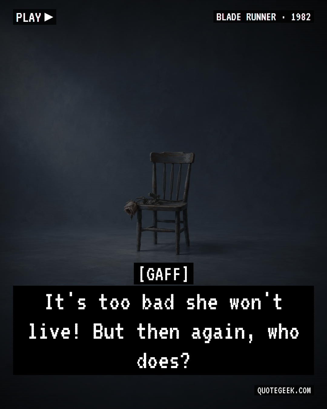 “It's too bad she won't live! But then again, who does?” — Gaff · Blade Runner. Illustrated QuoteGeek card.