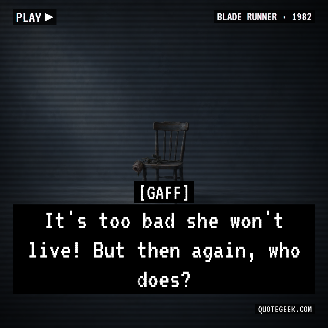 “It's too bad she won't live! But then again, who does?” — Gaff · Blade Runner. Illustrated QuoteGeek card.