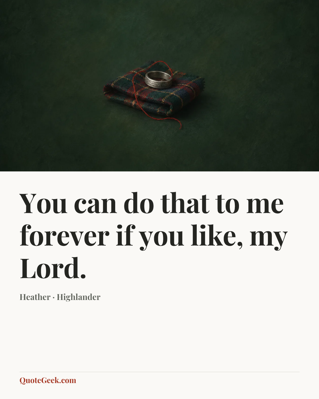 “You can do that to me forever if you like, my Lord.” — Heather · Highlander. Illustrated QuoteGeek card.