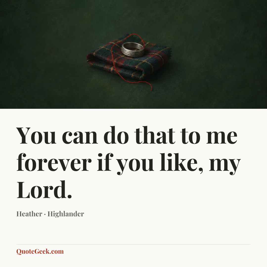 “You can do that to me forever if you like, my Lord.” — Heather · Highlander. Illustrated QuoteGeek card.
