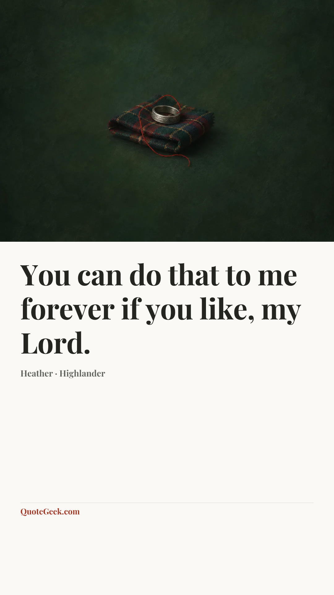 “You can do that to me forever if you like, my Lord.” — Heather · Highlander. Illustrated QuoteGeek card.