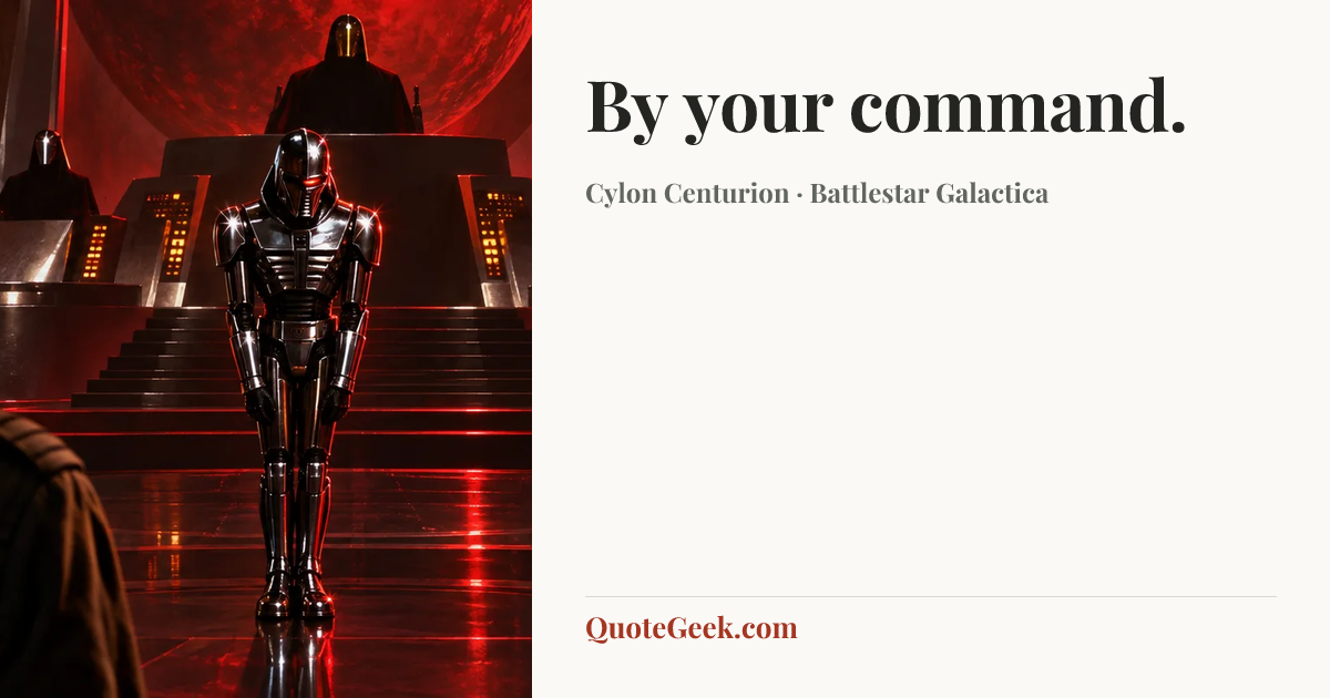 “By your command.” — Cylon Centurion · Battlestar Galactica. Illustrated QuoteGeek card.