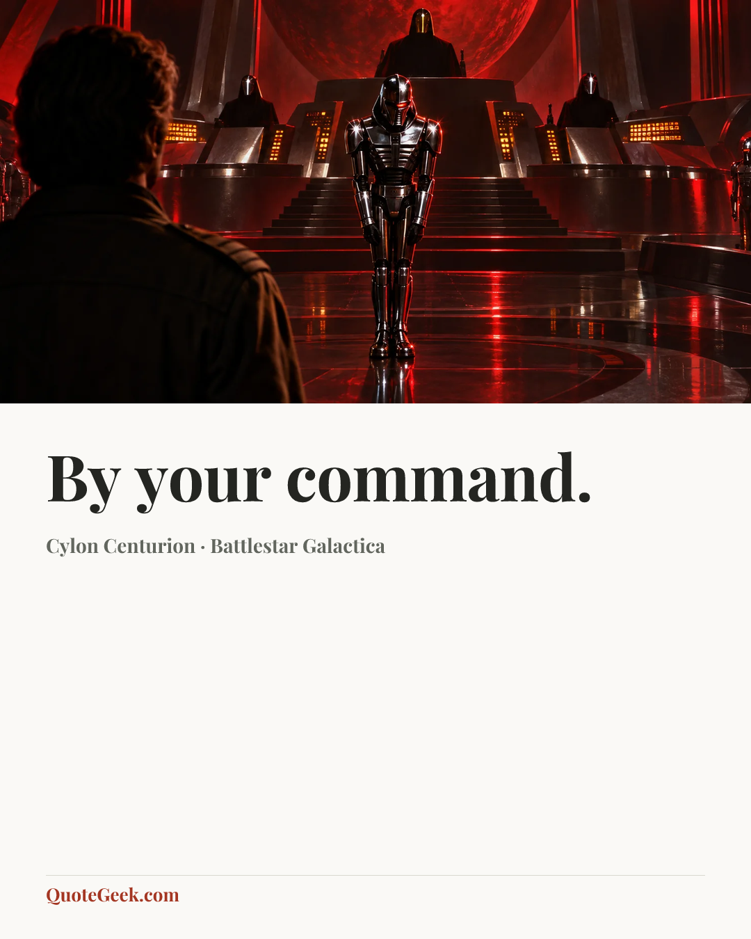 “By your command.” — Cylon Centurion · Battlestar Galactica. Illustrated QuoteGeek card.