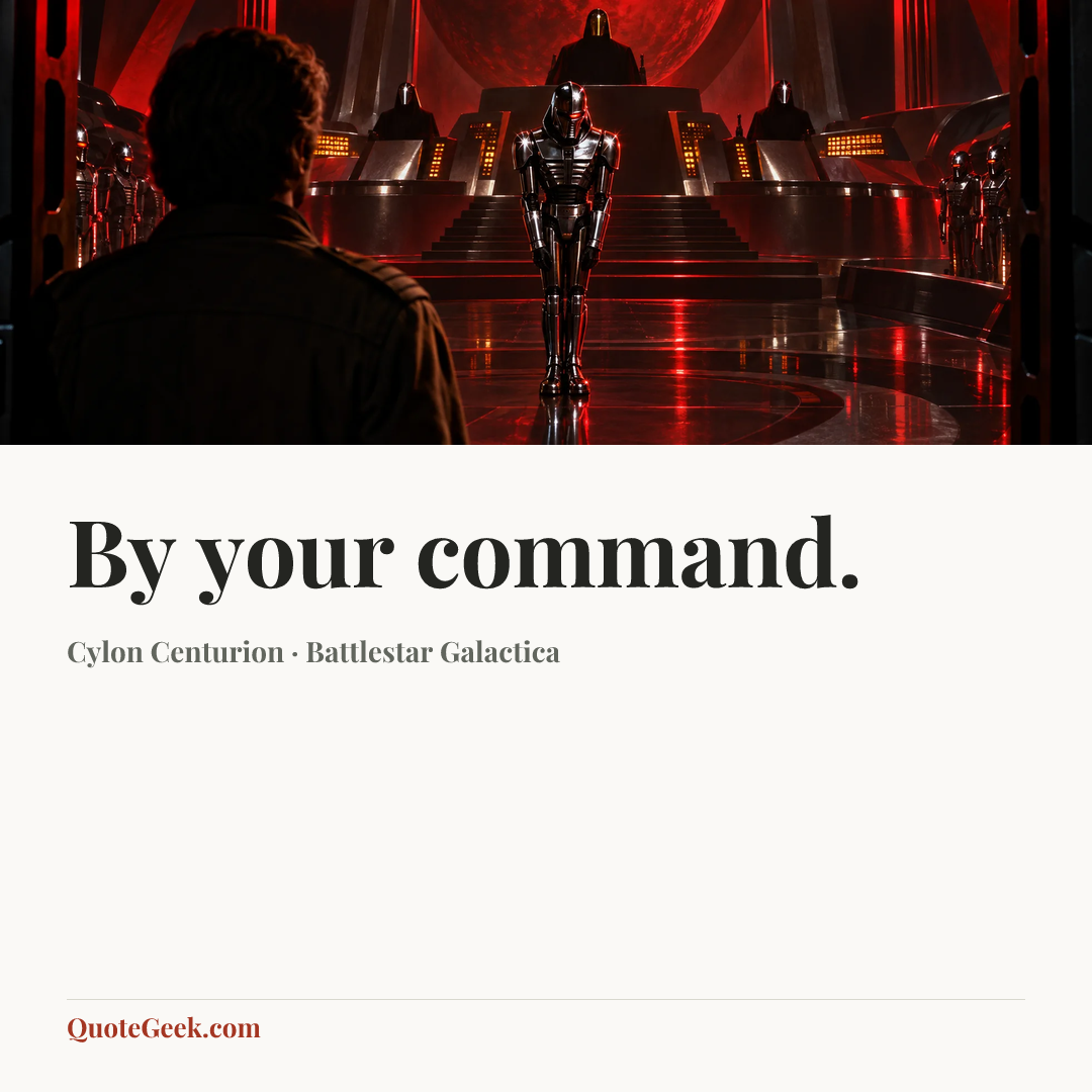 “By your command.” — Cylon Centurion · Battlestar Galactica. Illustrated QuoteGeek card.