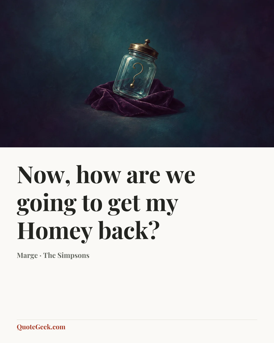 “Now, how are we going to get my Homey back?” — Marge · The Simpsons. Illustrated QuoteGeek card.
