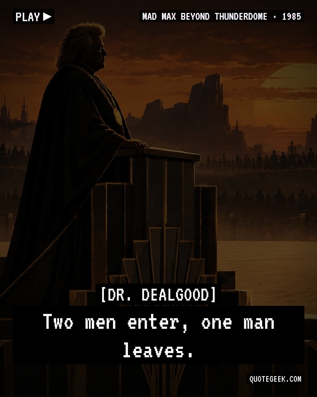 “Two men enter, one man leaves.” — Dr. Dealgood · Mad Max Beyond Thunderdome. Illustrated QuoteGeek card.