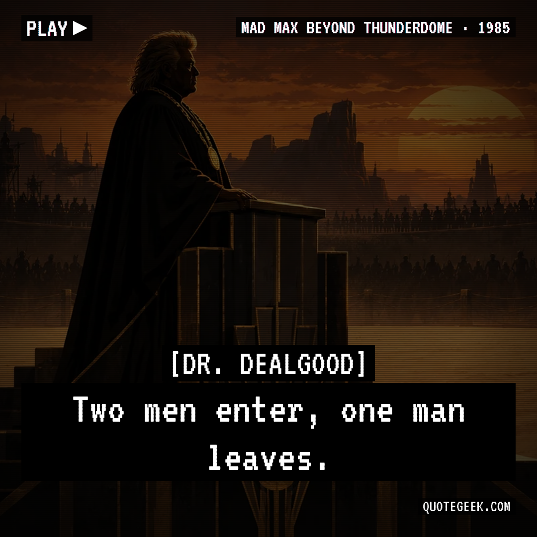 “Two men enter, one man leaves.” — Dr. Dealgood · Mad Max Beyond Thunderdome. Illustrated QuoteGeek card.