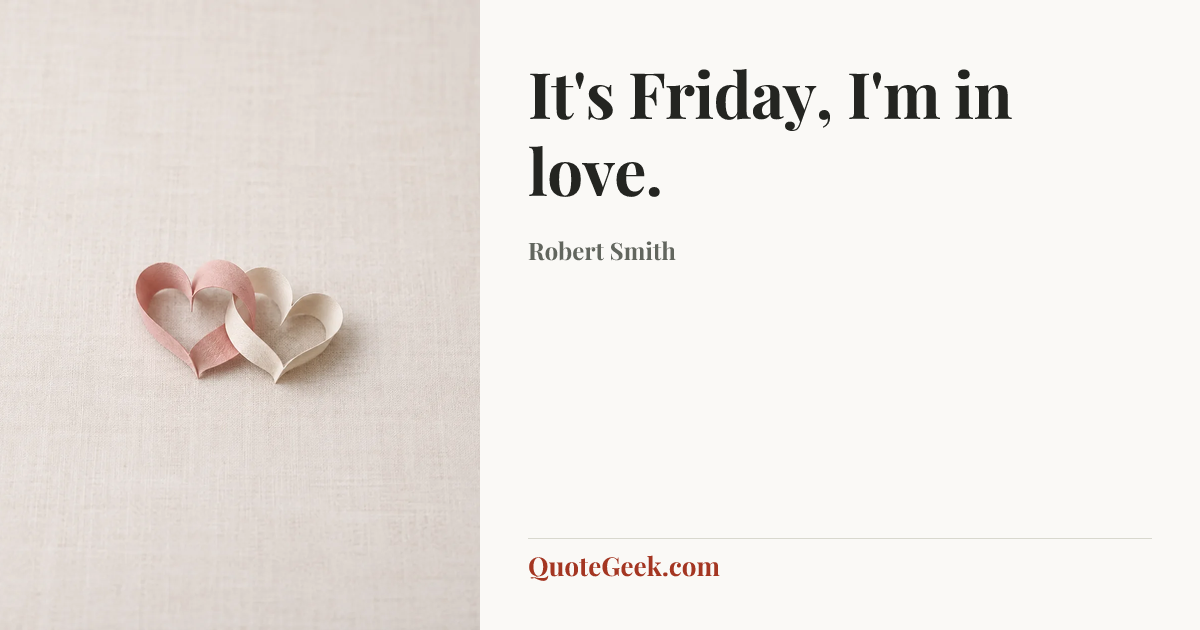 “It's Friday, I'm in love.” — Robert Smith. Illustrated QuoteGeek card.