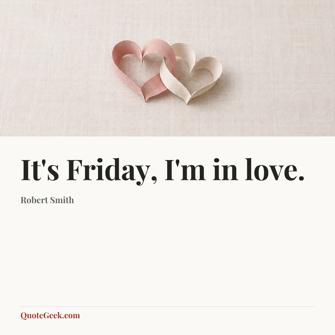 “It's Friday, I'm in love.” — Robert Smith. Illustrated QuoteGeek card.