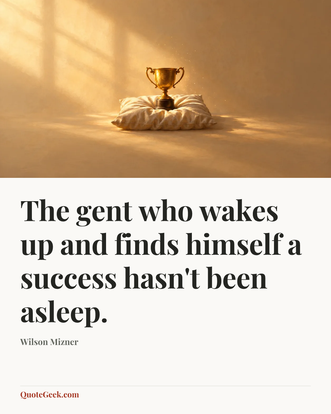 “The gent who wakes up and finds himself a success hasn't been asleep.” — Wilson Mizner. Illustrated QuoteGeek card.